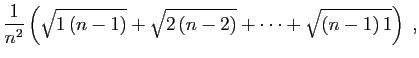 $\displaystyle \frac{1}{n^2}\left(\sqrt{1 (n-1)} + \sqrt{2 (n-2)}
+ \cdots + \sqrt{(n-1) 1}\right)\;,
$