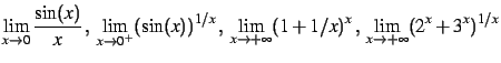 $\displaystyle \lim_{x\rightarrow 0} \frac{\sin(x)}{x}
\,,\;
\lim_{x\rightarrow ...
...htarrow +\infty} (1+1/x)^{x}
\,,\;
\lim_{x\rightarrow +\infty} (2^x+3^x)^{1/x}
$