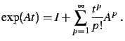 $\displaystyle \exp(At) = I+\sum_{p=1}^\infty \frac{t^p}{p!} A^p\;.
$