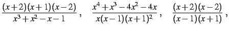 $\displaystyle \frac{(x+2)(x+1)(x-2)}{x^3+x^2-x-1}
\;,\quad
\frac{x^4+x^3-4x^2-4x}{x(x-1)(x+1)^2}
\;,\quad
\frac{(x+2)(x-2)}{(x-1)(x+1)}\;,
$