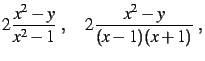 $\displaystyle 2\frac{x^2-y}{x^2-1}
\;,\quad
2\frac{x^2-y}{(x-1)(x+1)}
\;,
$