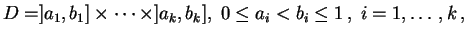 $\displaystyle D=
]a_1,b_1]\times\cdots\times ]a_k,b_k], \;
0\leq a_i<b_i\leq 1 \,, \;i=1,\ldots ,k \,,
$