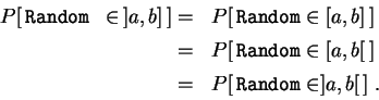 \begin{displaymath}
\begin{array}{rl}
P[ \,\mbox{\tt 
 Random  }\in \, ]a,b] \,]= &...
... [1ex]
= & P[ \,\mbox{\tt Random}\in ]a,b[ \,]\;.
\end{array}
\end{displaymath}