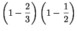 $\displaystyle \left(1-\frac{2}{3}\right)\left(1-\frac{1}{2}\right)$