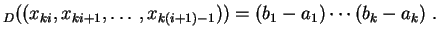 $\displaystyle _D((x_{ki}, x_{ki+1},\ldots , x_{k(i+1)-1}))
=(b_1-a_1)\cdots (b_k-a_k)
\;.
$