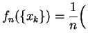 $\displaystyle f_n(\{x_k\})
=\frac{1}{n}\Big($