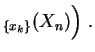 $\displaystyle _{ \{x_k\} }(X_n)\Big)\;.
$