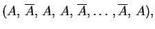 $\displaystyle (A,\, \overline A,\, A,\,A,\, \overline A,\ldots,
\overline{A},\,A),
$