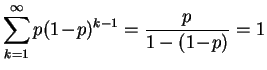 $ \displaystyle\sum\limits^\infty_{k=1}p(1\!-\!p)^{k-1}
=\displaystyle{\frac{ p}{1-(1\!-\!p)}}=1$