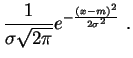 $\displaystyle \frac{1}{\sigma \sqrt{2\pi }}e^{-\frac{(x-m)^2}{2\sigma^2}}\;.
$