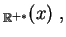 $\displaystyle _{\mathbb{R}^{+*}}(x)\;,
$