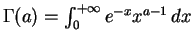 $ \Gamma(a) = \int_0^{+\infty} e^{-x} x^{a-1}\,dx$