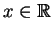 $ x\in \mathbb{R}$