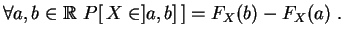 $\displaystyle \forall a,b\in\mathbb{R}\,\,P[\,X\in]a,b]\,]
=F_X(b)-F_X(a)
\;.
$