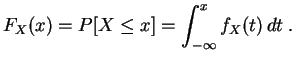 $\displaystyle F_X(x) = P[X\leq x] = \int_{-\infty}^x f_X(t)\,dt\;.
$