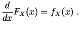 $\displaystyle \frac{d }{dx}F_X(x) = f_X(x)\;.
$