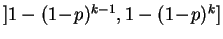 $ ]1-(1\!-\!p)^{k-1},1-(1\!-\!p)^k]$