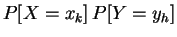 $ P[X=x_k]\,P[Y=y_h]$