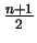 $ \frac{n+1}{2}$