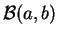 $ {\cal B}(a,b)$