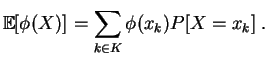 $\displaystyle \mathbb{E}[\phi(X)] = \sum_{k\in K} \phi(x_k)P[X=x_k]\;.
$