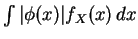 $ \int \vert\phi(x)\vert f_X(x)\,dx$