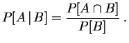 $\displaystyle P[A\,\vert\,B]=\frac{P[A\cap B]}{P[B]}
\;.
$