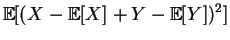 $\displaystyle \mathbb{E}[(X-\mathbb{E}[X]+Y-\mathbb{E}[Y])^2]$