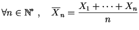 $\displaystyle \forall n\in \mathbb{N}^*\;,\quad
\overline X_n = \frac{X_1+\cdots +X_n}{n}$