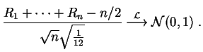 $\displaystyle \frac{R_1+\cdots +R_n-n/2}{\sqrt n\sqrt{\frac{1}{12}}}
\stackrel {\cal L} \longrightarrow
{\cal N}(0,1)\;.
$