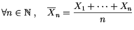 $\displaystyle \forall n\in \mathbb{N}\;,\quad
\overline X_n = \frac{X_1+\cdots +X_n}{n}$