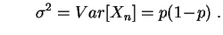 $\displaystyle \qquad
\sigma^2 =Var[X_n]=p(1\!-\!p)\;.
$