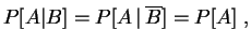 $\displaystyle P[A\vert B] = P[A\,\vert\,\overline B] = P[A]
\;,
$