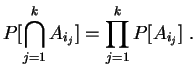 $\displaystyle P[\bigcap_{j=1}^kA_{i_j}]
=\prod^k_{j=1}P[A_{i_j}]
\;.
$