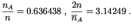 $\displaystyle \frac{n_A}{n}=0.636438\;,\;
\frac{2n}{\overline n_A}=3.14249\;.
$