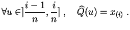 $\displaystyle \forall u\in ]\frac{i-1}{n},\frac{i}{n}]\;,\quad
\widehat{Q}(u) = x_{(i)}\;.
$