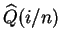 $ \widehat{Q}(i/n)$