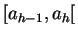 $ [a_{h-1},a_h[$