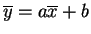 $ \overline{y} = a\overline{x} + b$