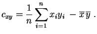 $\displaystyle c_{xy} = \frac{1}{n} \sum_{i=1}^n x_iy_i\;-\overline{x}\,\overline{y}\;.
$