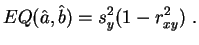 $\displaystyle EQ(\hat{a},\hat{b}) = s_y^2(1-r_{xy}^2)\;.
$