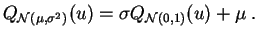 $\displaystyle Q_{{\cal N}(\mu,\sigma^2)}(u) = \sigma Q_{{\cal N}(0,1)}(u) + \mu\;.
$