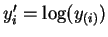 $ y'_i = \log(y_{(i)})$