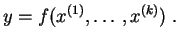 $\displaystyle y=f(x^{(1)},\ldots,x^{(k)})\;.
$