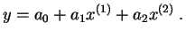 $\displaystyle y=a_0+a_1x^{(1)}+a_2x^{(2)}\;.
$