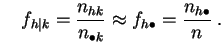 $\displaystyle \quad
f_{h\vert k} = \frac{n_{hk}}{n_{\bullet k}}\approx
f_{h\bullet} = \frac{n_{h\bullet}}{n}\;.
$