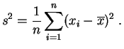 $\displaystyle s^2 = \frac{1}{n} \sum_{i=1}^n (x_i-\overline{x})^2\;.
$