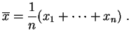 $\displaystyle \overline{x} = \frac{1}{n} (x_1+\cdots+x_n)\;.
$